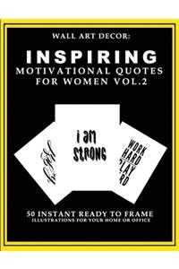 Wall Art Decor: Inspiring Motivational Quotes For Women Vol. 2: 50 Instant Ready to Frame Black & White Text Illustration Art Prints for Your Home & Office Decor