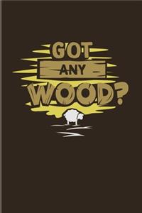 Got Any Wood?