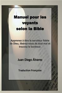 Manuel pour les voyants selon la bible (french version): Etre de fidèles serviteurs de Dieu et nous libérer de tout mal et trouver le bonheur