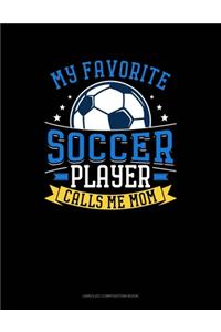 My Favorite Soccer Player Calls Me Mom: Unruled Composition Book