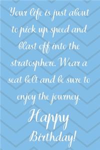 Your Life Is About To Pick Up Speed And Blast Off Into The Stratosphere. Happy Birthday!