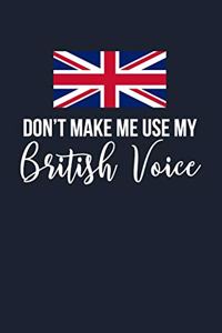 Don't Make Me Use My British Voice