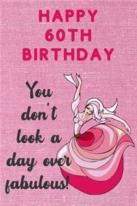 Happy 60th Birthday You Don't Look A Day Over Fabulous