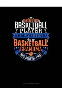 Behind Every Basketball Player Who Believes In Himself Is A Basketball Grandma Who Believed First