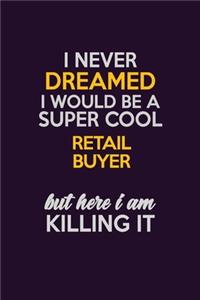 I Never Dreamed I Would Be A Super cool Retail Buyer But Here I Am Killing It
