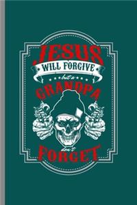 Jesus will forgive but a grandpa don't forget