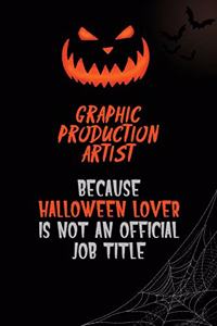 Graphic Production Artist Because Halloween Lover Is Not An Official Job Title