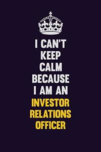 I can't Keep Calm Because I Am An Investor relations officer
