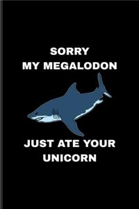 Sorry My Megalodon Just Ate Your Unicorn