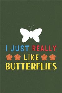 I Just Really Like Butterflies
