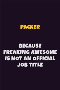 Packer, Because Freaking Awesome Is Not An Official Job Title