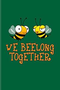 We Beelong Together: Couple Anniversary Album Journal For Local Beekeepers, Start Keeping Bees For Honey & Apiculture Products Fans - 6x9 - 100 pages