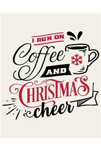 I Run On Coffee and Christmas Cheer