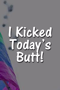 I Kicked Today's Butt! Notebook: Lined Journal, 120 Pages, 6 x 9 inches, Fun Gift, Soft Cover, Rainbow Flag Matte Finish (I Kicked Today's Butt! Journal)