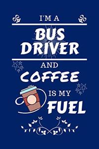I'm An Bus Driver And Coffee Is My Fuel