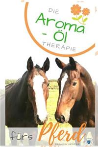 Die Aroma- Öl Therapie Fürs Pferd