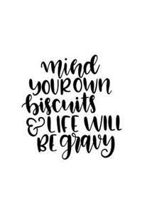 Mind Your Own Biscuits & Life Will Be Gravy