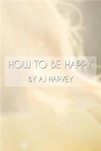How to be Happy