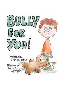 Bully For You!