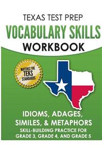 TEXAS TEST PREP Vocabulary Skills Workbook Idioms, Adages, Similes, & Metaphors