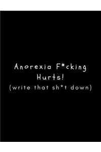 Anorexia F*cking Hurts (Write That Sh*t Down)