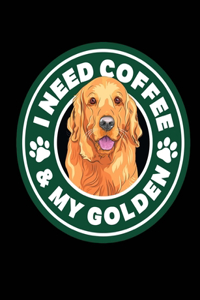 I Need Coffee & My Golden