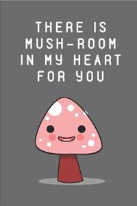 There Is Mush-Room in My Heart for You: Kawaii Mushroom Notebook