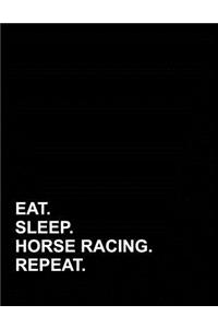 Eat Sleep Horse Racing Repeat