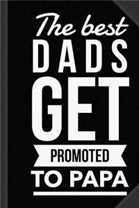 The Best Dads Get Promoted to Papa Journal Notebook