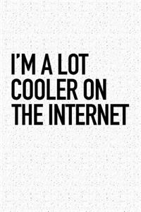 I'm a Lot Cooler on the Internet