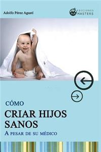 Cómo Criar Hijos Sanos