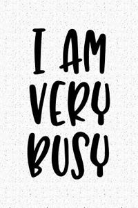 I Am Very Busy