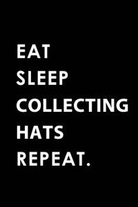 Eat Sleep Collecting Hats Repeat