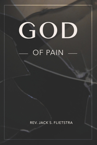 God of Pain: Does God Have a Plan for My Pain?