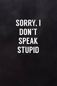 Sorry, I Don't Speak Stupid