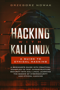 Hacking with Kali Linux. A Guide to Ethical Hacking