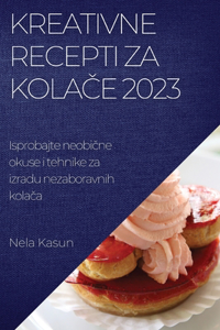 Kreativne recepti za kolače 2023