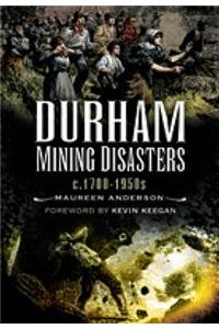 Durham Mining Disasters C. 1700 - 1950