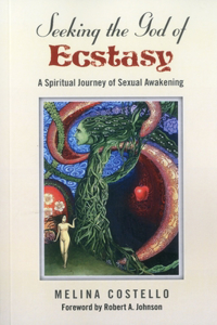 Seeking the God of Ecstasy: A Spiritual Journey of Sexual Awakening