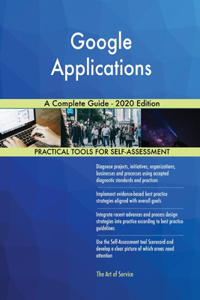 Google Applications A Complete Guide - 2020 Edition