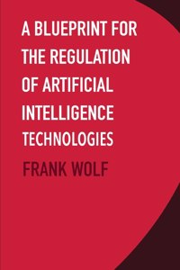 Blueprint for the Regulation of Artificial Intelligence Technologies
