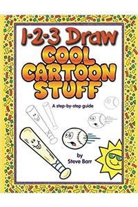 1-2-3 Draw Cool Cartoon Stuff: A Step-by-Step Guide