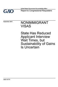 Nonimmigrant visas, State has reduced applicant interview wait times, but sustainability of gains is uncertain