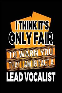 I Think It's Only Fair To Warn You That I Am In Fact A Lead Vocalist