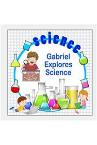 Gabriel Explores Science