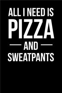 All I Need is Pizza and Sweatpants