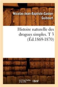 Histoire Naturelle Des Drogues Simples. T 3 (Éd.1869-1870)