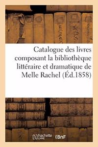 Catalogue Des Livres Composant La Bibliothèque Littéraire Et Dramatique de Melle Rachel,