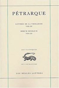 Petrarque, Lettres de la Vieillesse. Tome III, Livres VIII-XI / Rerum Senilium, Libri VIII-XI
