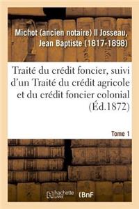 Traité Du Crédit Foncier, Suivi d'Un Traité Du Crédit Agricole Et Du Crédit Foncier Colonial. Tome 1